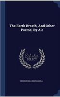 Earth Breath, And Other Poems, By A.e