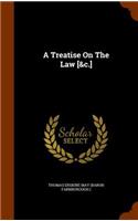 A Treatise On The Law [&c.]