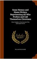 Some Hymns and Hymn Writers Representing All Who Profess and Call Themselves Christians
