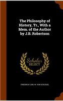 The Philosophy of History, Tr., With a Mem. of the Author by J.B. Robertson