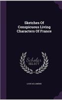 Sketches Of Conspicuous Living Characters Of France