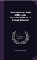 Observationum Juris Et Historiae Germanicae Decas In Quibus Differitur