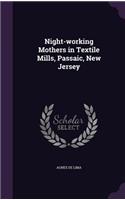 Night-working Mothers in Textile Mills, Passaic, New Jersey