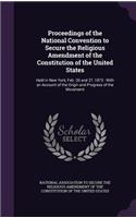 Proceedings of the National Convention to Secure the Religious Amendment of the Constitution of the United States
