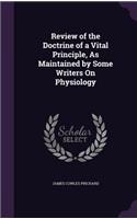 Review of the Doctrine of a Vital Principle, As Maintained by Some Writers On Physiology