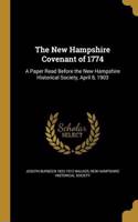 The New Hampshire Covenant of 1774: A Paper Read Before the New Hampshire Historical Society, April 8, 1903: A Paper Read Before the New Hampshire Historical Society, April 8, 1903