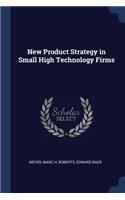 New Product Strategy in Small High Technology Firms