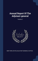 Annual Report Of The Adjutant-general; Volume 2