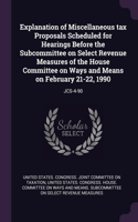 Explanation of Miscellaneous tax Proposals Scheduled for Hearings Before the Subcommittee on Select Revenue Measures of the House Committee on Ways and Means on February 21-22, 1990: Jcs-4-90