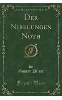 Der Nibelungen Noth (Classic Reprint)