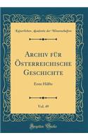 Archiv Für Österreichische Geschichte, Vol. 49: Erste Hälfte (Classic Reprint)