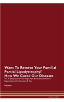 Want To Reverse Your Familial Partial Lipodystrophy? How We Cured Our Diseases. The 30 Day Journal for Raw Vegan Plant-Based Detoxification & Regeneration with Information & Tips Volume 1