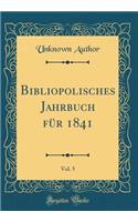 Bibliopolisches Jahrbuch Für 1841, Vol. 5 (Classic Reprint)