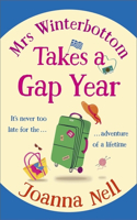 Mrs Winterbottom Takes a Gap Year: An absolutely hilarious and laugh out loud read about second chances, love and friendship