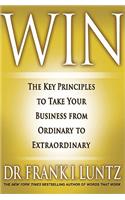 Win: The Key Principles to Take Your Business from Ordinary to Extraordinary