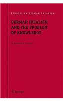 German Idealism and the Problem of Knowledge: