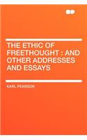 The Ethic of Freethought: And Other Addresses and Essays