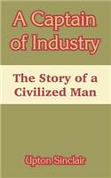 A Captain of Industry: The Story of a Civilized Man(English)
