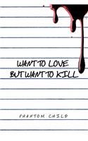 Want to Love But Want to Kill