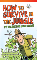 How to Survive in the Jungle by the Person Who Knows: (Literary Text)
