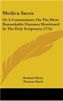 Medica Sacra: Or A Commentary On The Most Remarkable Diseases Mentioned In The Holy Scriptures (1755)