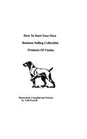 How To Start Your Own Business Selling Collectible Products Of Vizslas: (English)