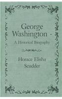 George Washington - A Historical Biography