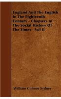 England And The English In The Eighteenth Century - Chapters In The Social History Of The Times - Vol II