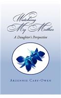 Watching My Mother