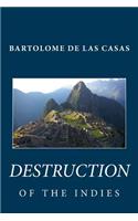 Bartolome de Las Casas: Destruction of the Indies: Destruction of the Indies