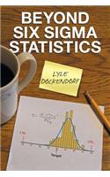 Beyond Six SIGMA Statistics