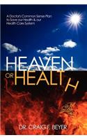 Heaven or Health?: A Doctor's Common Sense Plan to Save our Health & our Health Care System