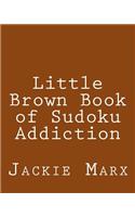 Little Brown Book of Sudoku Addiction: Fun, Large Grid Sudoku Puzzles