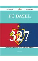 FC Basel 327 Success Secrets - 327 Most Asked Questions on FC Basel - What You Need to Know