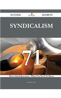 Syndicalism 71 Success Secrets - 71 Most Asked Questions on Syndicalism - What You Need to Know: (English)