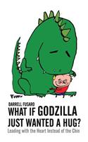 What If Godzilla Just Wanted a Hug?