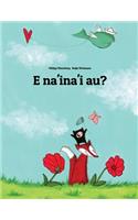 E Na'ina'i Au?: Children's Picture Book (Tahitian Edition)