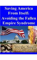 Saving America from Itself - Avoiding the Fallen Empire Syndrome