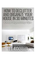 How to Declutter and Organize your House in 30 Minutes: Great Organizing Tips