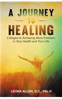 Journey to Healing: 5 Stages to Achieving More Freedom in Your Health and Your Life