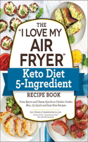I Love My Air Fryer Keto Diet 5-Ingredient Recipe Book