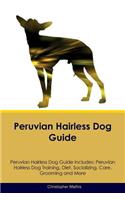 Peruvian Hairless Dog Guide Peruvian Hairless Dog Guide Includes: Peruvian Hairless Dog Training, Diet, Socializing, Care, Grooming, Breeding and More