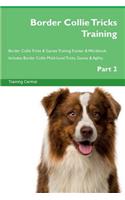 Border Collie Tricks Training Border Collie Tricks & Games Training Tracker & Workbook. Includes: Border Collie Multi-Level Tricks, Games & Agility. Part 2: Border Collie Multi-Level Tricks, Games & Agility. Part 2