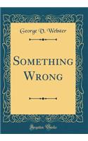 Something Wrong (Classic Reprint)