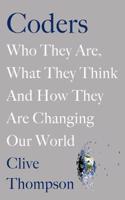 Coders: Who They Are, What They Think and How They Are Changing Our World