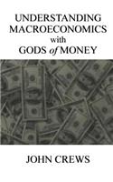 Understanding Macroeconomics with Gods of Money