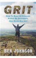 Grit: How to build up courage, always be determined, and never give up!(Determination, Confidence, Perseverance, Persistence)