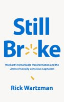 Still Broke: Walmart's Remarkable Transformation and the Limits of Socially Conscious Capitalism