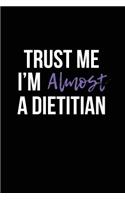 Trust Me I'm Almost a Dietitian: Blank Lined Journal
