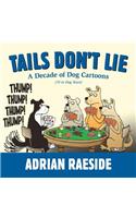 Tails Don't Lie: A Decade of Dog Cartoons (70 in Dog Years)